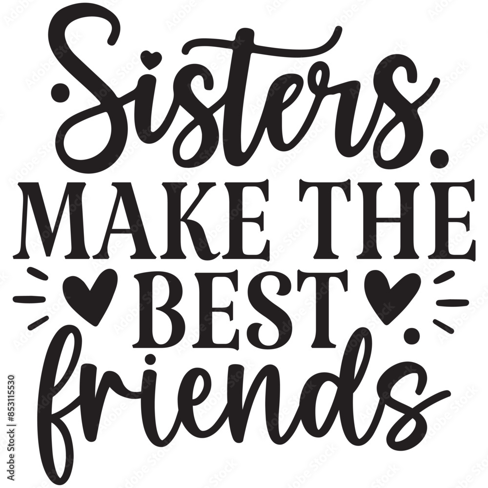sisters make the best friends sisters make the best friends