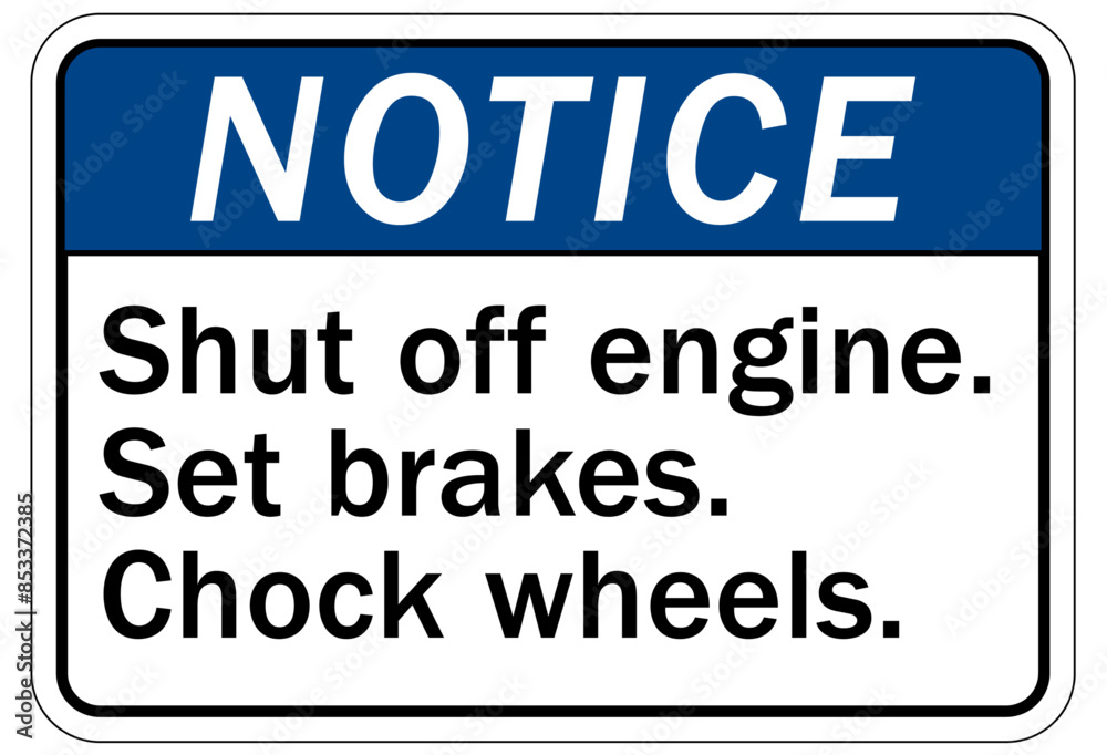 Chock wheels warning sign shut off engine. Set brakes. Chock wheels Chock wheels warning sign shut off engine. Set brakes. Chock wheels