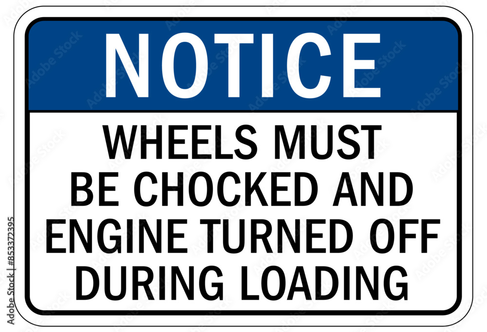 Chock wheels warning sign wheels must be chocked and engine turned off during loading Chock wheels warning sign wheels must be chocked and engine turned off during loading