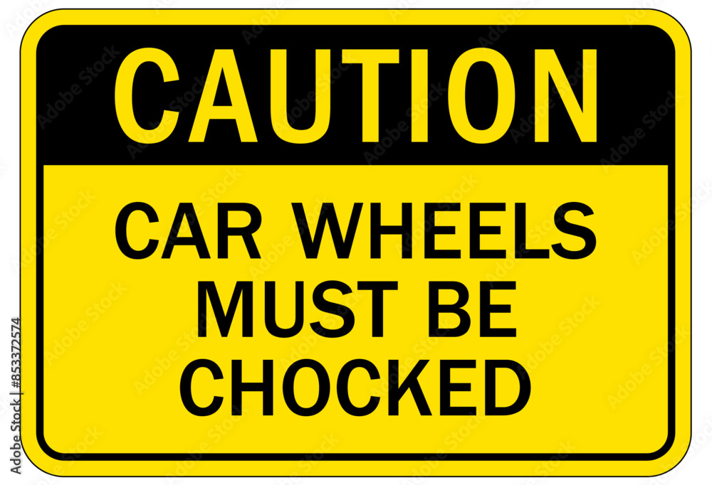 Chock wheels warning sign car wheels must be chocked Chock wheels warning sign car wheels must be chocked