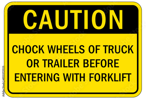Chock wheels warning sign chock wheels of truck or trailer before entering with forklift