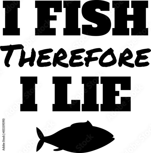 I Fish Therefore I Lie Funny Fishing, Fishing Fish Fishing