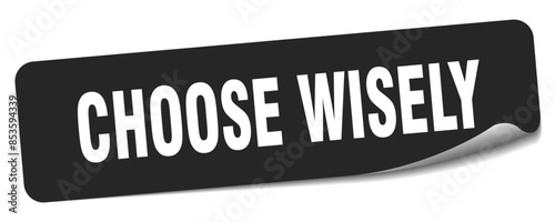 choose wisely sticker. choose wisely label