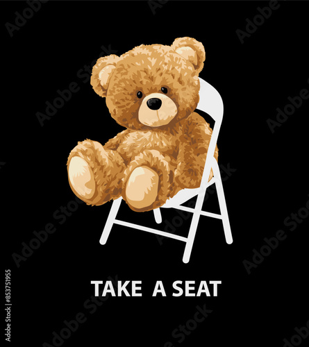 take a seat slogan with bear doll sitting on foldable chair vector illustration on black background