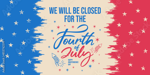 We will be closed for the 4th of July, printable, abstract flag background, signboard, banner, vector, modern, simple, firework, stars, rocket, sign, clipart for Independence day celebrations, USA