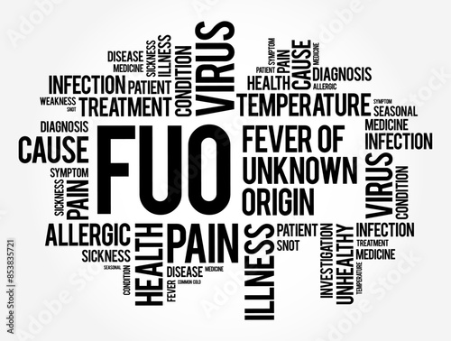 FUO Fever of Unknown Origin - condition in which the patient has an elevated temperature but, despite investigations by a physician, no explanation has been found, word cloud concept background