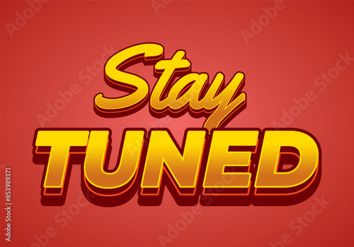Stay tuned. Text effect in 3D look with eye catching colors