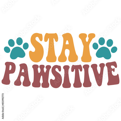 stay pawsitive its a very speacial deisign