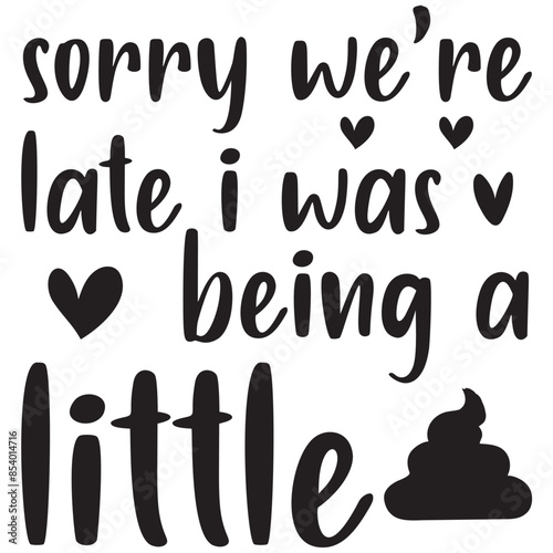 sorry we are late i was being a little