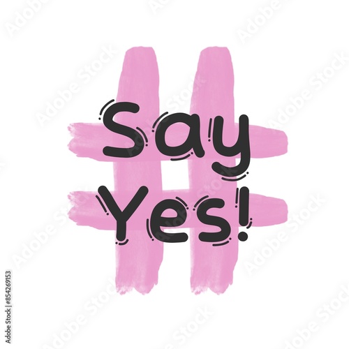 Say Yes!. Brush Lettering Illustration Design. Isolated on white background with pink hashtag. Cute theme. 