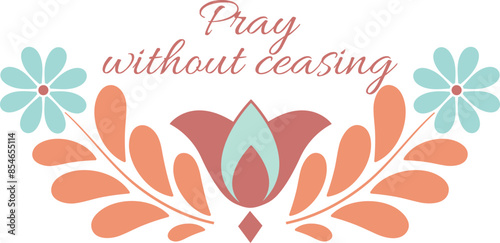 1 Thessalonians 5:17. Pray withouth ceasing. Short bible verse