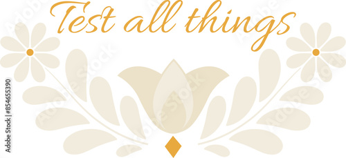Test all things. Decorative short christian verse. 1 Thessalonians 5:21