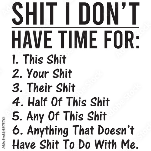 shit i dont have time for