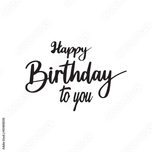 Happy Birthday To You Calligraphy lettering card. calligraphy isolated on white background