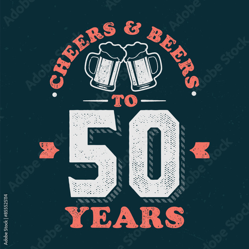 Cheers & Beers To 50 Years - Fresh Birthday Design. Good For Poster, Wallpaper, T-Shirt, Gift.