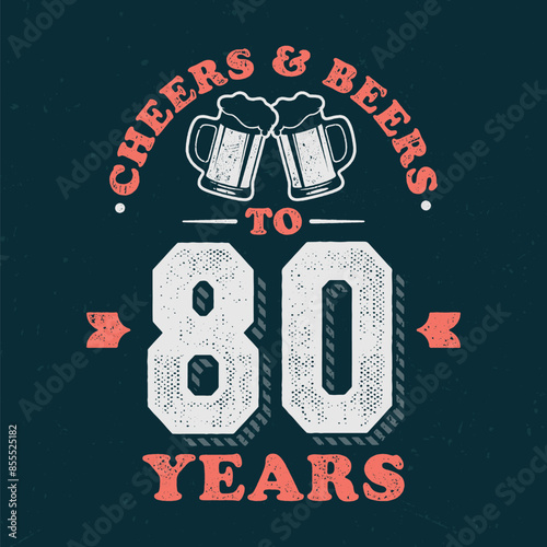 Cheers & Beers To 80 Years - Fresh Birthday Design. Good For Poster, Wallpaper, T-Shirt, Gift.