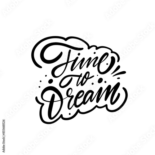 Handwritten inspiration Time to Dream Motivational Calligraphy for art, dream, hope, motivation