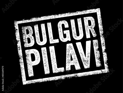 Bulgur Pilavı - also known as bulgur pilaf or bulgur pilaf, is a traditional Turkish dish made primarily from bulgur wheat, text concept stamp