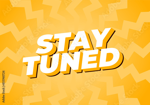 Stay tuned. Text effect in 3D look with eye catching colors