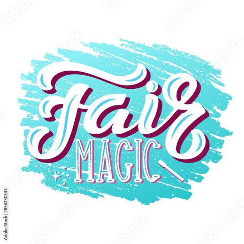 Fair Magic color lettering phrase on textured background. Hand drawn vector illustration with fairy text decor icon for poster or template. Positive motivational magical nice quote for banner or print