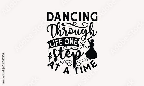 Dancing Through Life One Step At A Time - Dancing T-shirt Design, Isolated On Fresh Pattern Black, Vector With Typography Text, Web Clip Art T-shirt.