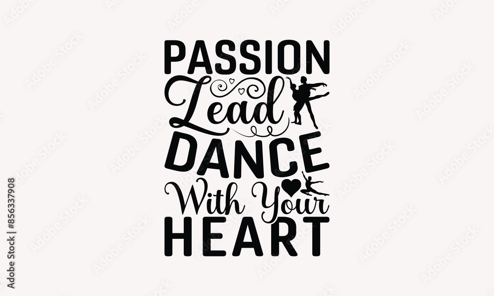 Passion Lead Dance With Your Heart - Dancing T-shirt Design, Isolated On Fresh Pattern Black, Vector With Typography Text, Web Clip Art T-shirt. Passion Lead Dance With Your Heart - Dancing T-shirt Design, Isolated On Fresh Pattern Black, Vector With Typography Text, Web Clip Art T-shirt.