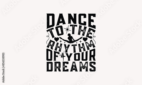 Dance To The Rhythm Of Your Dreams - Dancing T-shirt Design, Isolated On Fresh Pattern Black, Vector With Typography Text, Web Clip Art T-shirt.