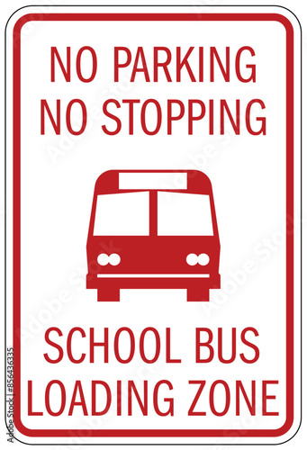 Bus sign no parking, no stopping. School bus loading zone