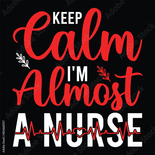 Keep Calm I'm Almost A Nurse  typography,nurse t shirt funny,vector,medicine, nurse,
