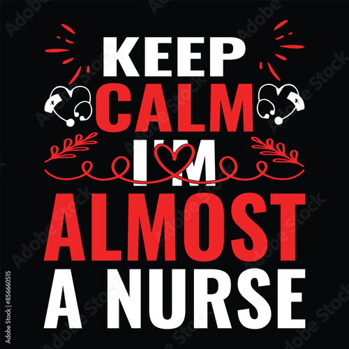  Keep Calm I'm Almost A Nurse  typography,nurse t shirt funny,vector,medicine, nurse,
