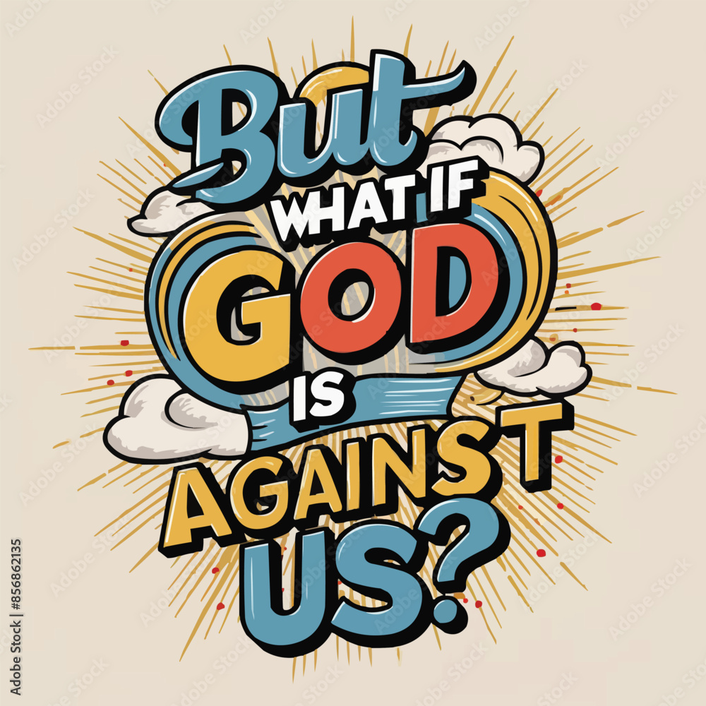 Fototapeta premium A vibrant vector illustration t-shirt design. Create a eye-catching motivational quote, written in a creative typography design. The quote reads: but What If God Is Against Us?