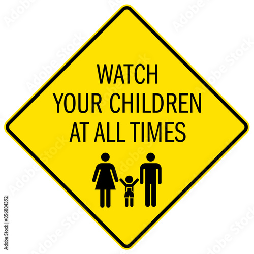 Do not leave children unattended sign watch your children at all times