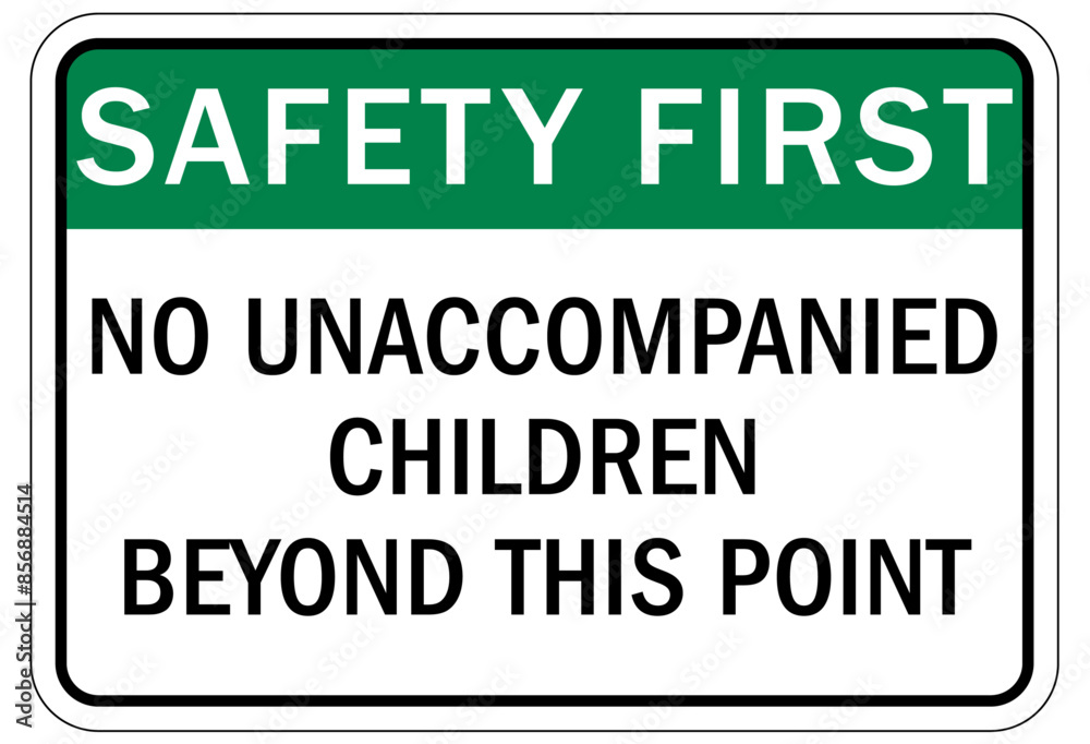 Do not leave children unattended sign no unaccompanied children beyond this point