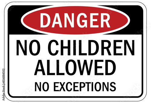 Do not leave children unattended sign no children allowed, no exceptions