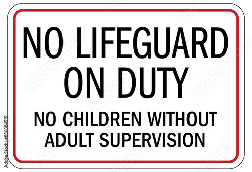 Do not leave children unattended sign no lifeguard on duty. No children without adult supervision