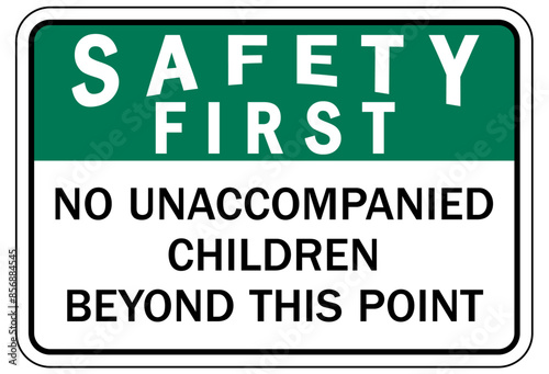 Do not leave children unattended sign no unaccompanied children beyond this point