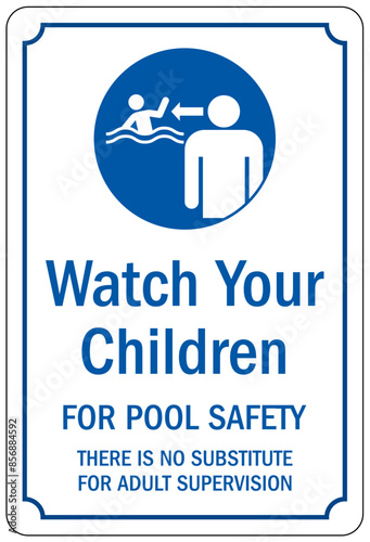 Do not leave children unattended sign watch your children for pool safety, there is no substitute for adult supervision