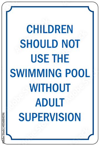 Do not leave children unattended sign children should not use the swimming pool without adult supervision