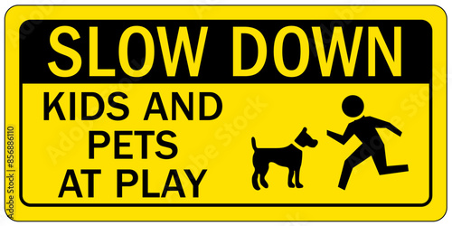 Slow down, kid at play sign kids and pets at play