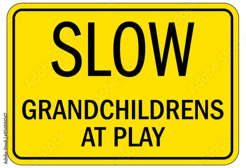 Slow down, kid at play sign grandchildren at play