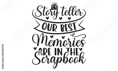 Story teller our best memories are in the scrapbook on white background,Instant Digital Download. Illustration for prints on t-shirt and bags, 