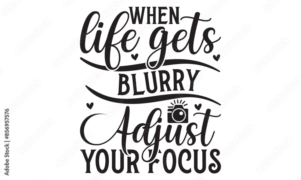 Fototapeta premium when life gets blurry adjust your focus on white background,Instant Digital Download. Illustration for prints on t-shirt and bags, 