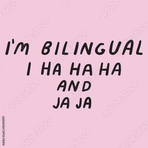 Handwriting funny phrase - i'm bilingual i ha ha ha and ja ja. Vector illustration.