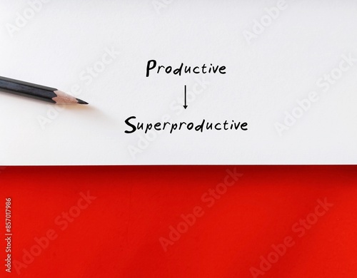 Pencil wrote on paper note from PRODUCTIVE to SUPERPRODUCTIVE, goal of doing things more efficient, manage to get a lot more out of precious time than average person, get so much more done photo