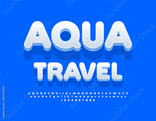 Vector travel banner Aqua Travel. Cteative White 3D Font. Artistic Alphabet Letters and Numbers set.
