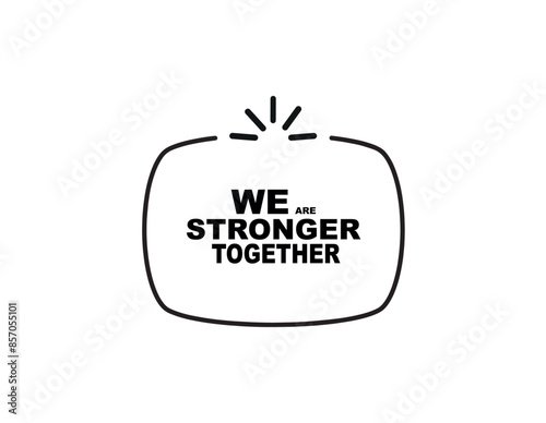 we are stronger together 