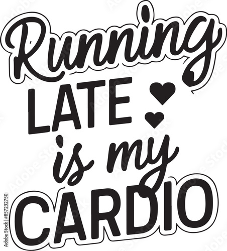 Running late is my cardio t-shirt design