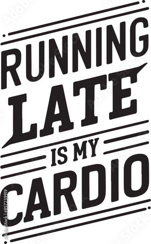 Running late is my cardio t-shirt design