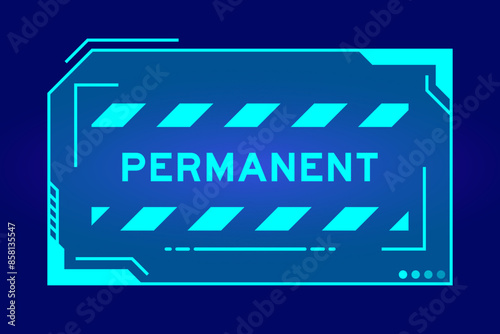 Futuristic hud banner that have word permanent on user interface screen on blue background