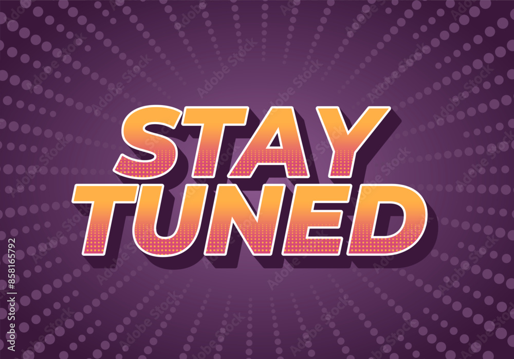 Stay tuned. Text effect in 3D look with eye catching colors Stay tuned. Text effect in 3D look with eye catching colors